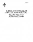 GABRIEL GARCIA MARQUEZ COMO COLUMNA VERTEBRAL DE LA LITERATURA LATINOAMERICANA