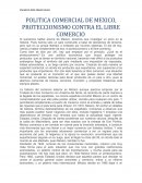 POLITICA COMERCIAL DE MEXICO, PROTECCIONISMO CONTRA EL LIBRE COMERCIO.