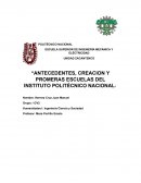 ANTECEDENTES, CREACION Y PROMERAS ESCUELAS DEL INSTITUTO POLITÉCNICO NACIONAL