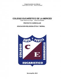 PROYECTO CURRICULAR EDUCACION RELIGIOSA ÉTICA Y MORAL PARA LOS GRADOS DE EDUCACIÓN BASICA Y MEDIA FUNDAMENTADO EN EL DESARROLLO DE COMPETENCIAS. Página 1