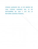 CÓDIGO AGRARIO DEL 22 DE MARZO DE 1934, CÓDIGO AGRARIO DEL 23 DE SEPTIEMBRE DE 1940 Y LEY DE LA REFORMA AGRARIA FEDERAL.