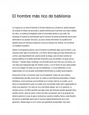 El hombre más rico de babilonia. El hombre más rico de babilonia La riqueza es un tema inherente al hombre desde sus comienzos, desde siempre ha existido el deseo de acumular y poseer bienes que le permita una mejor calidad de vida y un estatus privileg