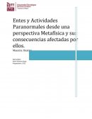 Entes y Actividades Paranormales desde una perspectiva Metafísica y sus consecuencias afectadas por ellos..