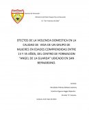 EFECTOS DE LA VIOLENCIA DOMESTICA EN LA CALIDAD DE VIDA DE UN GRUPO DE MUJERES EN EDADES COMPRENDIDAS ENTRE 13 Y 35 AÑOS, DEL CENTRO DE FORMACION “ANGEL DE LA GUARDA” UBICADO EN SAN BERNARDINO.