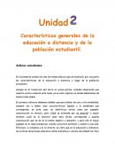 En la presente unidad son dos los temas básicos que se analizará; por una parte las características de la educación a distancia y luego de la población estudiantil.