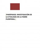 PARÁFRASIS: INVESTIGACIÓN DE LA ETIOLOGÍA EN LA FIEBRE PUERPERAL.