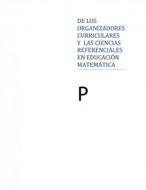 DE LOS ORGANIZADORES CURRICULARES Y LAS CIENCIAS REFERENCIALES EN EDUCACIÓN MATEMÁTICA.. Página 1