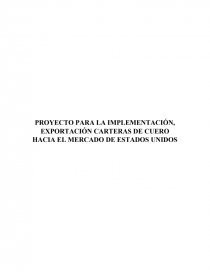 Proyecto Para La Implementación, Exportación Carteras De Cuero Hacia El Mercado De Estados Unidos”. Página 1