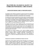 RELATORÍA DEL COLOQUIO EL SUJETO Y SU FORMACIÓN PROFESIONAL COMO DOCENTE. CONCEPCIÓN PERSONAL SOBRE LA PROFESIÓN DOCENTE.