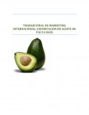 TRABAJO FINAL DE MARKETING INTERNACIONAL: EXPORTACION DE ACEITE DE PALTA HASS