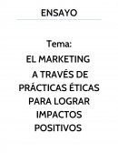 EL MARKETING A TRAVÉS DE PRÁCTICAS ÉTICAS PARA LOGRAR IMPACTOS POSITIVOS EN LA SOCIEDAD.