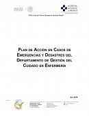 El Departamento de Gestión del Cuidado en Enfermería del Hospital General de México “Dr. Eduardo Liceaga” cuenta con un Plan de Acción en Caso de Emergencia o Desastre , el cual dará a conocer las acciones a realizar antes, durante y posterior a