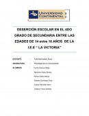 DESERCIÓN ESCOLAR EN EL 4DO GRADO DE SECUNDARIA ENTRE LAS EDADES DE 14 entre 16 AÑOS DE LA I.E.E “ LA VICTORIA”