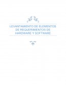 EL LEVANTAMIENTO DE ELEMENTOS DE REQUERIMIENTOS DE HARDWARE Y SOFTWARE