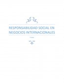 RESPONSABILIDAD SOCIAL EN NEGOCIOS INTERNACIONALES.