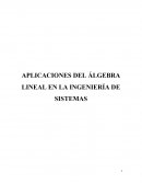 APLICACIONES DEL ÁLGEBRA LINEAL EN LA INGENIERÍA DE SISTEMAS