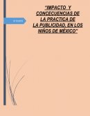 “IMPACTO Y CONCECUENCIAS DE LA PRACTICA DE LA PUBLICIDAD, EN LOS NIÑOS DE MÈXICO”