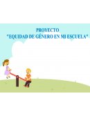 Proyecto equidad de genero y la igualdad de oportunidades en el ámbito escolar