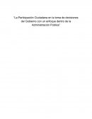 La Participación Ciudadana en la toma de decisiones del Gobierno con un enfoque dentro de la Administración Pública.