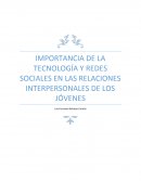 IMPORTANCIA DE LA TECNOLOGÍA Y REDES SOCIALES EN LAS RELACIONES INTERPERSONALES DE LOS JÓVENES