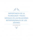 IMPORTANCIA DE LA TECNOLOGÍA Y REDES SOCIALES EN LAS RELACIONES INTERPERSONALES DE LOS JÓVENES