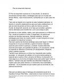 El Plan de desarrollo nacional es un documento, en donde se encuentras diversas ideas y estrategias para que con el paso del tiempo México, vaya evolucionando y cambiando por un país casa ves mejor.