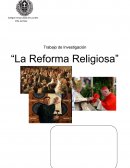 Trabajo de Investigación “La Reforma Religiosa”
