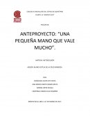 ANTEPROYECTO: “UNA PEQUEÑA MANO QUE VALE MUCHO”.