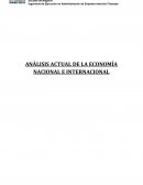 ANÁLISIS ACTUAL DE LA ECONOMÍA NACIONAL E INTERNACIONAL