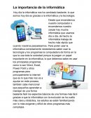 Hoy día la informática nos ha cambiado bastante, lo que somos hoy día es gracias a la informática y la tecnología.