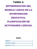 TAREA 2: DETERMINACIÓN DEL MODELO LÚDICO EN LA INTERVENCIÓN EDUCATIVA. PLANIFICACIÓN DE ACTIVIDADES LÚDICAS