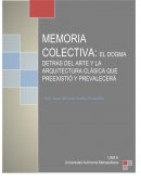 MEMORIA COLECTIVA: EL DOGMA DETRÁS DEL ARTE Y LA ARQUITECTURA CLÁSICA QUE PREEXISTIÓ Y PREVALECERÁ
