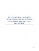 EL ACTUAR DE LA POLICIA CON APEGO A LOS DERECHOS HUMANOS EN EL NUEVO SISTEMA PENAL ACUSATORIO
