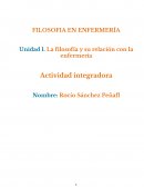 FILOSOFIA EN ENFERMERÍA Unidad 1. La filosofía y su relación con la enfermería
