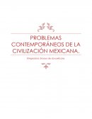 PROBLEMAS CONTEMPORÁNEOS DE LA CIVILIZACIÓN MEXICANA.