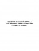 ADQUISICION DE MAQUINARIAS PARA LA CONSTRUCCION DE CARRETERAS EN EL PAIS “DESARROLLO NACIONAL”