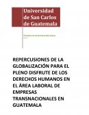 REPERCUSIONES DE LA GLOBALIZACIÓN PARA EL PLENO DISFRUTE DE LOS DERECHOS HUMANOS EN EL ÁREA LABORAL DE EMPRESAS TRANSNACIONALES EN GUATEMALA