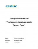 Trabajo administración “Teorías administrativas, según Taylor y Fayol”