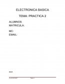 ELECTRONICA BASICA TEMA: PRACTICA 2