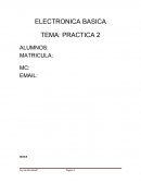 ELECTRONICA BASICA TEMA: PRACTICA 2