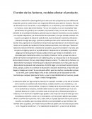 Jejeox El orden de los factores, no debe afectar el producto.