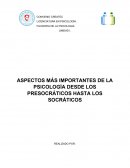 ENSAYO ASPECTOS MÁS IMPORTANTES DE LA PSICOLOGÍA DESDE LOS PRESOCRÁTICOS HASTA LOS SOCRÁTICOS