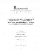 CALIDAD DE LAS ESTRUCTURAS METÁLICAS UTILIZADAS EN LA CONSTRUCCIÓN DE VIVIENDAS UNIFAMILIARES EN EL SECTOR LA VEGA DEL MUNICIPIO PAZ CASTILLO