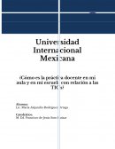¿Cómo es la práctica docente en mi aula y en mi escuela con relación a las TIC’s?
