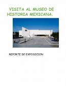 REPORTE DE EXPOSICION MUSEO DE HISTORIA MEXICANAl