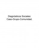 Diagnósticos Sociales: Caso-Grupo-Comunidad.