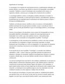 Significado de Tecnología. La tecnología es un conjunto de conocimientos técnicos