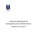 Trabajo de Metodología de Investigación para la Administración: “Glosario de Conceptos”