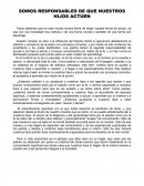 SOMOS RESPONSABLES DE QUE NUESTROS HIJOS ACTÚEN