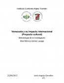 Venezuela y su impacto internacional (Proyecto cultural) Metodología de la Investigación
